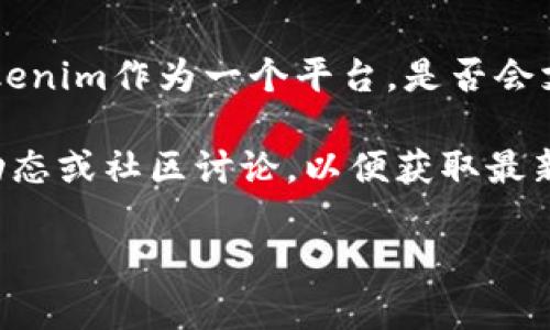 关于Tokenim 2.0是否收到瑞波币，这个问题可能需要具体的背景信息来更好地解答。Tokenim作为一个平台，是否会支持瑞波币（XRP），取决于它们的技术团队是否决定将瑞波币纳入其支持的加密货币列表。

如果你对Tokenim 2.0的功能或者瑞波币的使用方式感兴趣，可以详细了解它们的官方动态或社区讨论，以便获取最新的资讯。加密货币市场变化迅速，常常涉及到法规和技术的变化。

如果有更具体的细节或其他相关问题，欢迎进一步提问！